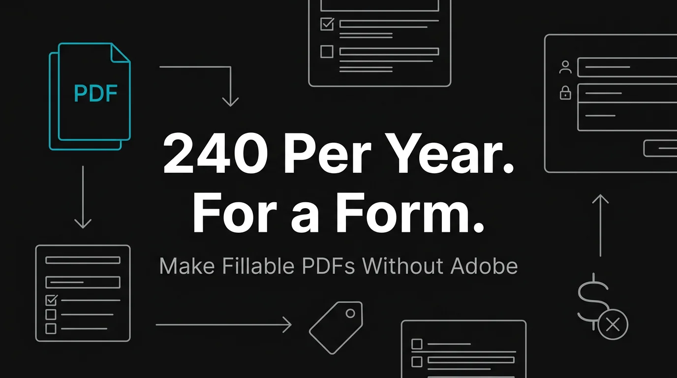 Stop Paying Adobe $240/Year to Make a Fillable PDF